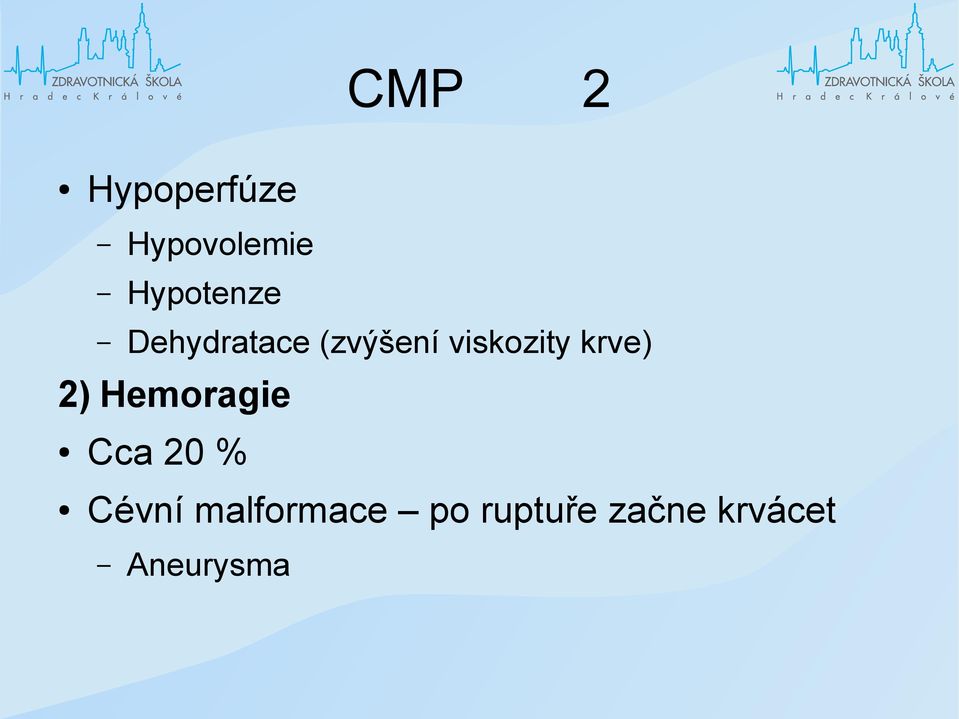 viskozity krve) 2) Hemoragie Cca 20 %