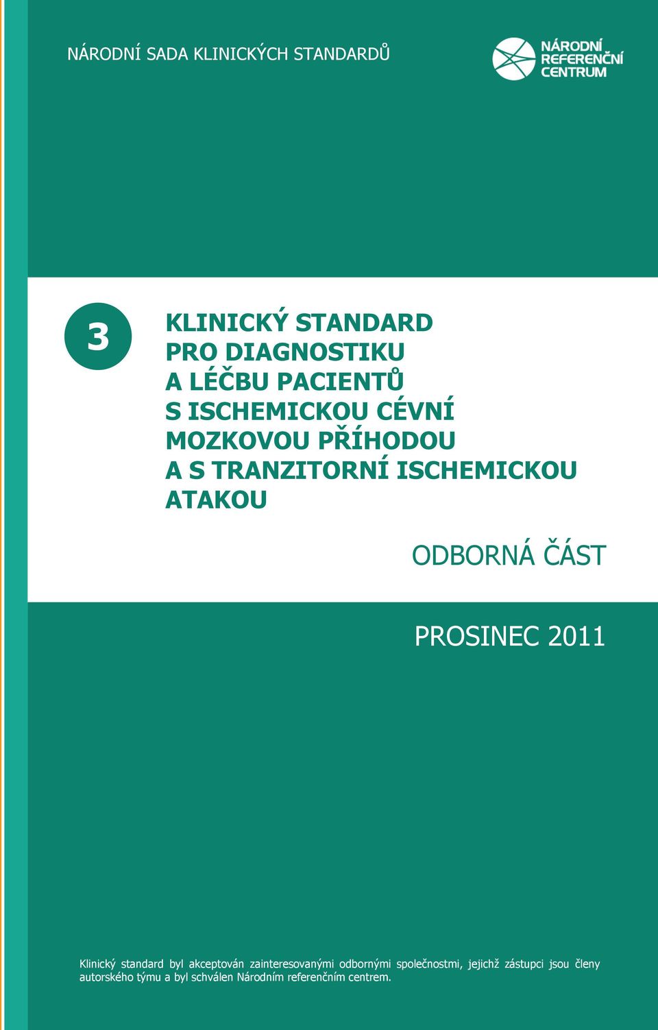 PROSINEC 2011 Klinický standard byl akceptován zainteresovanými odbornými společnostmi,