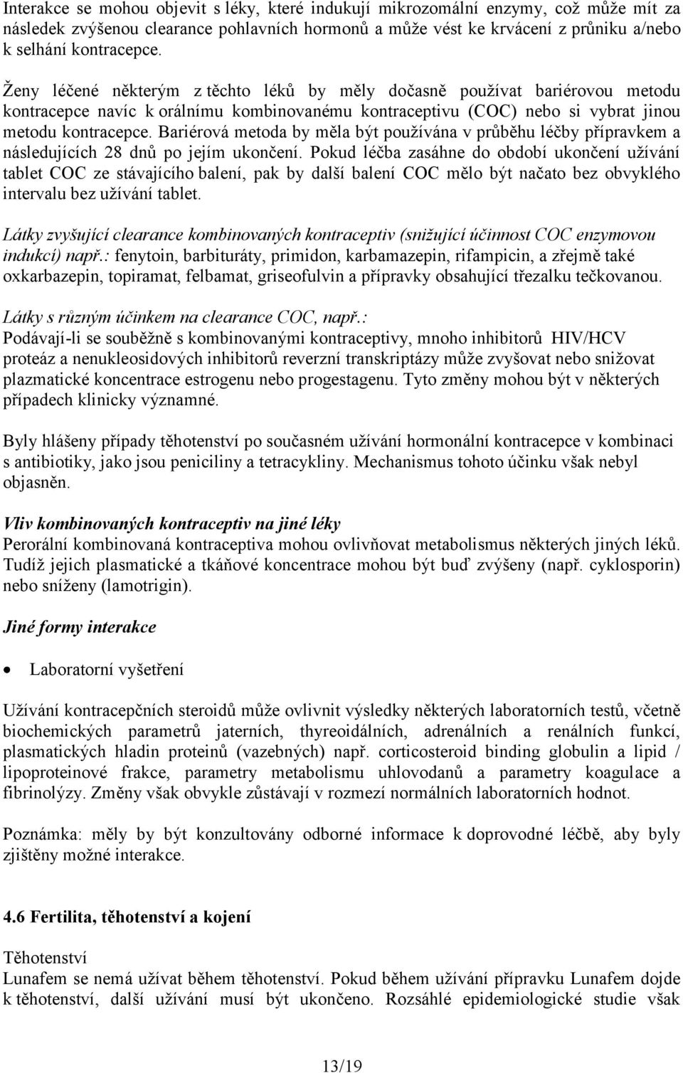 Bariérová metoda by měla být používána v průběhu léčby přípravkem a následujících 28 dnů po jejím ukončení.