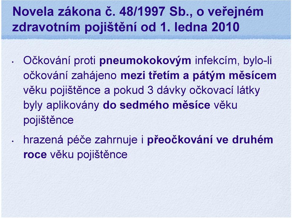 třetím a pátým měsícem věku pojištěnce a pokud 3 dávky očkovací látky byly