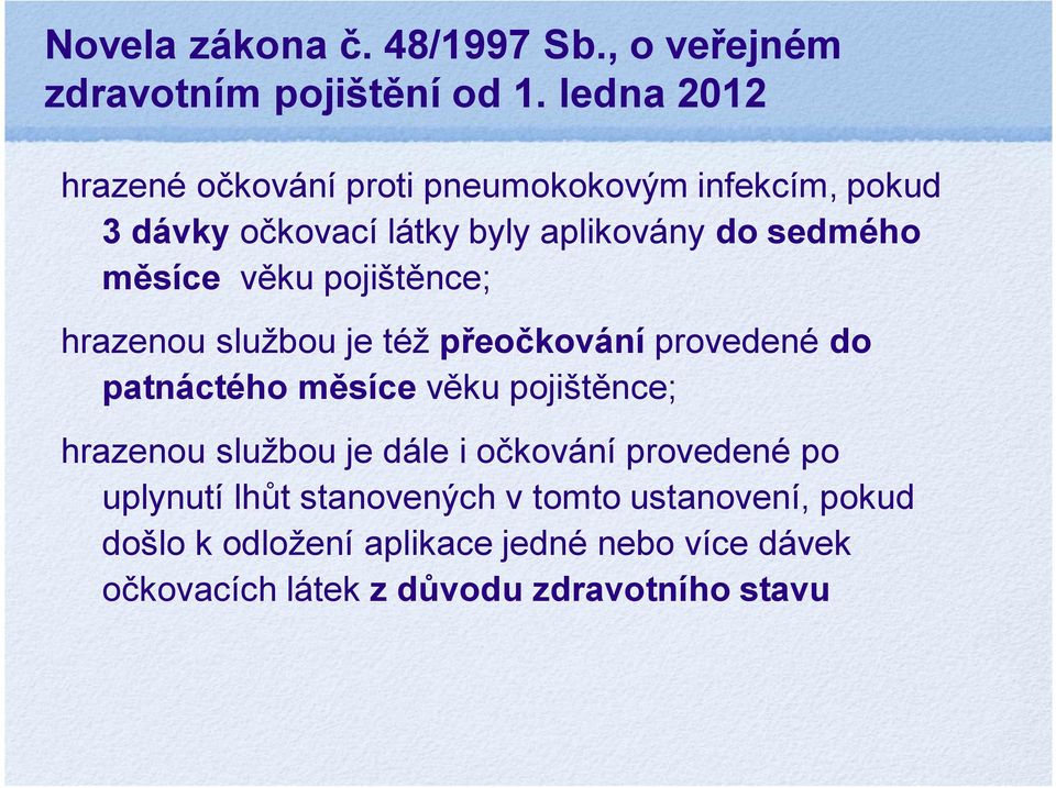 věku pojištěnce; hrazenou službou je též přeočkování provedené do patnáctého měsíce věku pojištěnce; hrazenou službou je