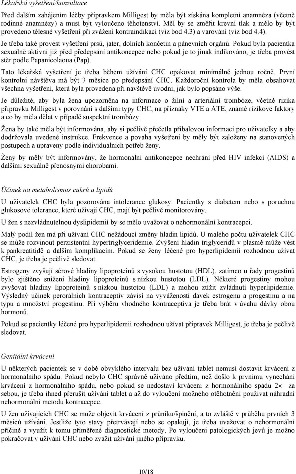 Je třeba také provést vyšetření prsů, jater, dolních končetin a pánevních orgánů.