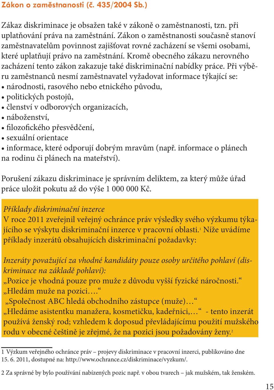 Kromě obecného zákazu nerovného zacházení tento zákon zakazuje také diskriminační nabídky práce.