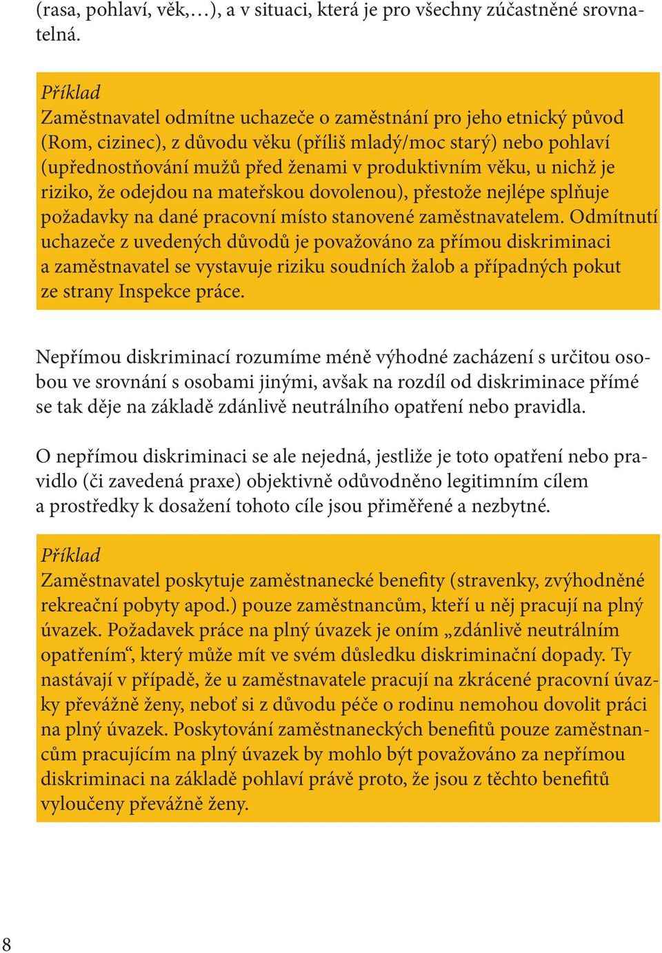 nichž je riziko, že odejdou na mateřskou dovolenou), přestože nejlépe splňuje požadavky na dané pracovní místo stanovené zaměstnavatelem.