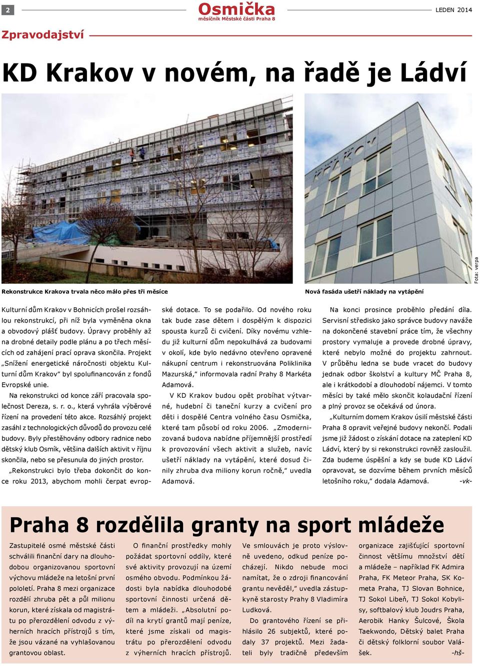 Projekt Snížení energetické náročnosti objektu Kulturní dům Krakov byl spolufinancován z fondů Evropské unie. Na rekonstrukci od konce září pracovala společnost Dereza, s. r. o., která vyhrála výběrové řízení na provedení této akce.