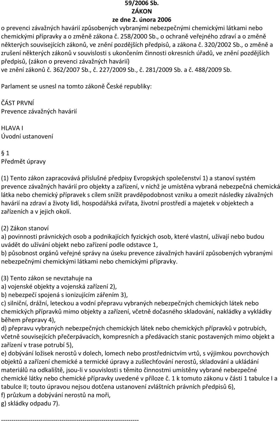 , o změně a zrušení některých zákonů v souvislosti s ukončením činnosti okresních úřadů, ve znění pozdějších předpisů, (zákon o prevenci závažných havárií) ve znění zákonů č. 362/2007 Sb., č.