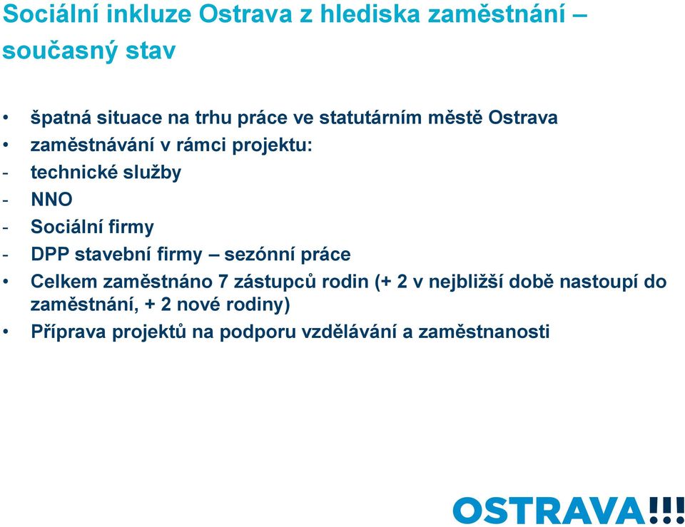 firmy - DPP stavební firmy sezónní práce Celkem zaměstnáno 7 zástupců rodin (+ 2 v nejbližší