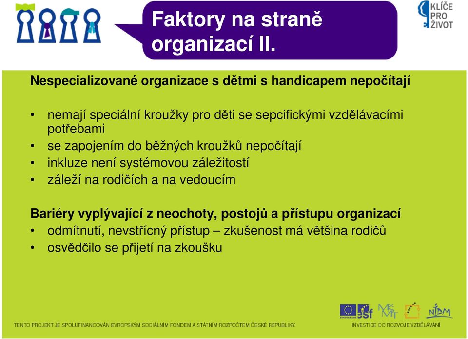 sepcifickými vzdělávacími potřebami se zapojením do běžných kroužků nepočítají inkluze není systémovou