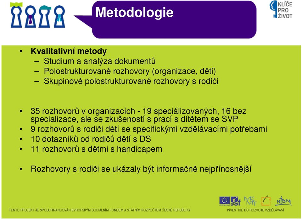 specializace, ale se zkušeností s prací s dítětem se SVP 9 rozhovorů s rodiči dětí se specifickými vzdělávacími