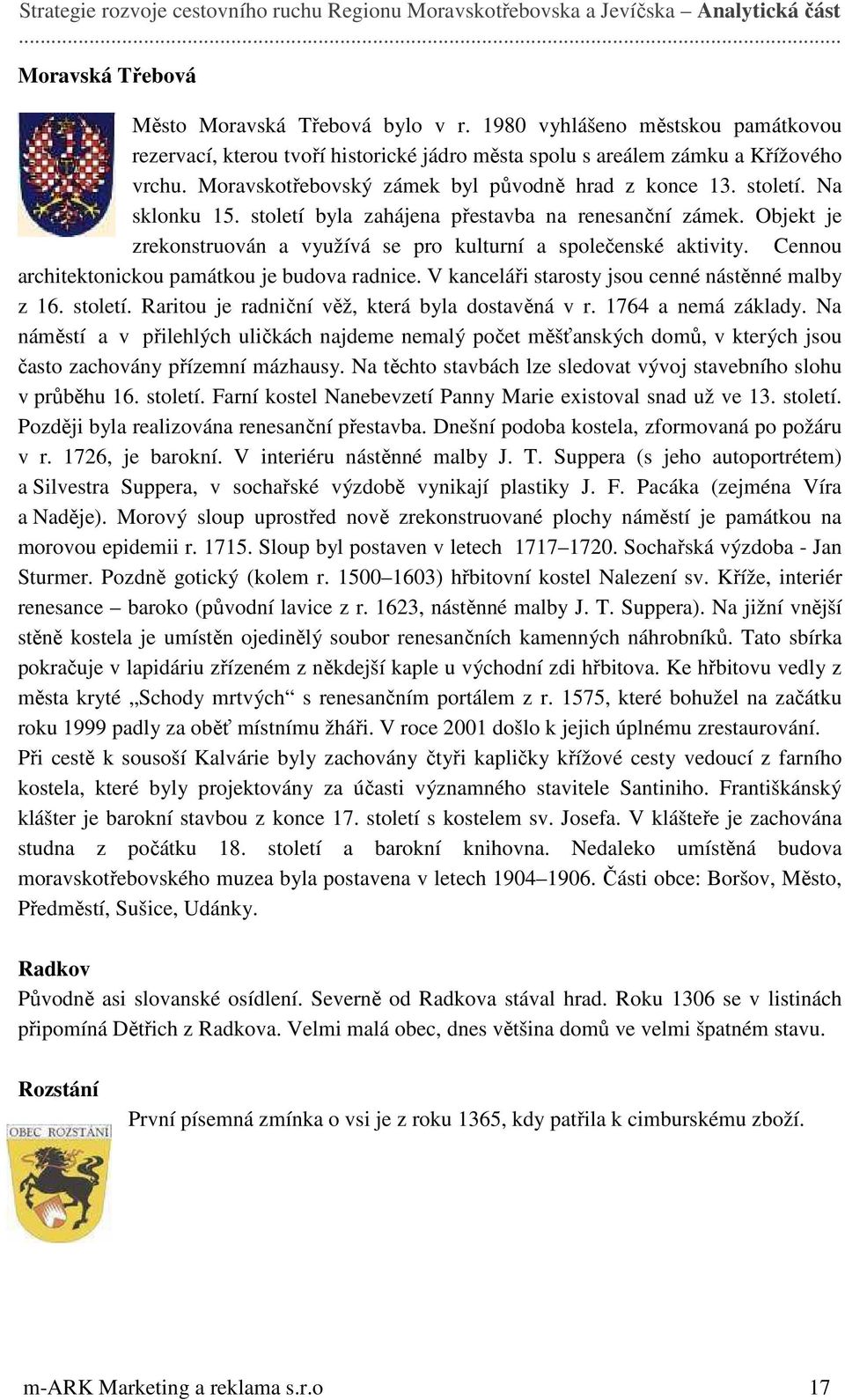 Objekt je zrekonstruován a využívá se pro kulturní a společenské aktivity. Cennou architektonickou památkou je budova radnice. V kanceláři starosty jsou cenné nástěnné malby z 16. století.