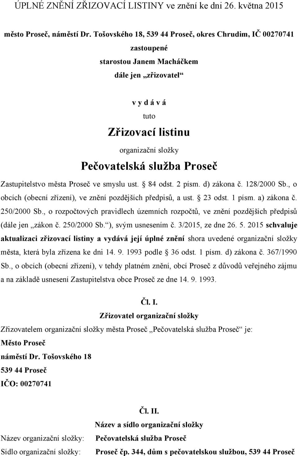 Zastupitelstvo města Proseč ve smyslu ust. 84 odst. 2 písm. d) zákona č. 128/2000 Sb., o obcích (obecní zřízení), ve znění pozdějších předpisů, a ust. 23 odst. 1 písm. a) zákona č. 250/2000 Sb.