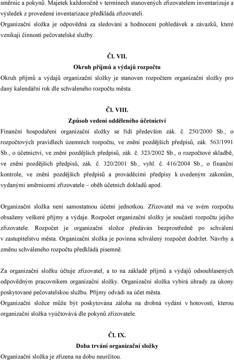 Okruh příjmů a výdajů rozpočtu Okruh příjmů a výdajů organizační složky je stanoven rozpočtem organizační složky pro daný kalendářní rok dle schváleného rozpočtu města. Čl. VIII.