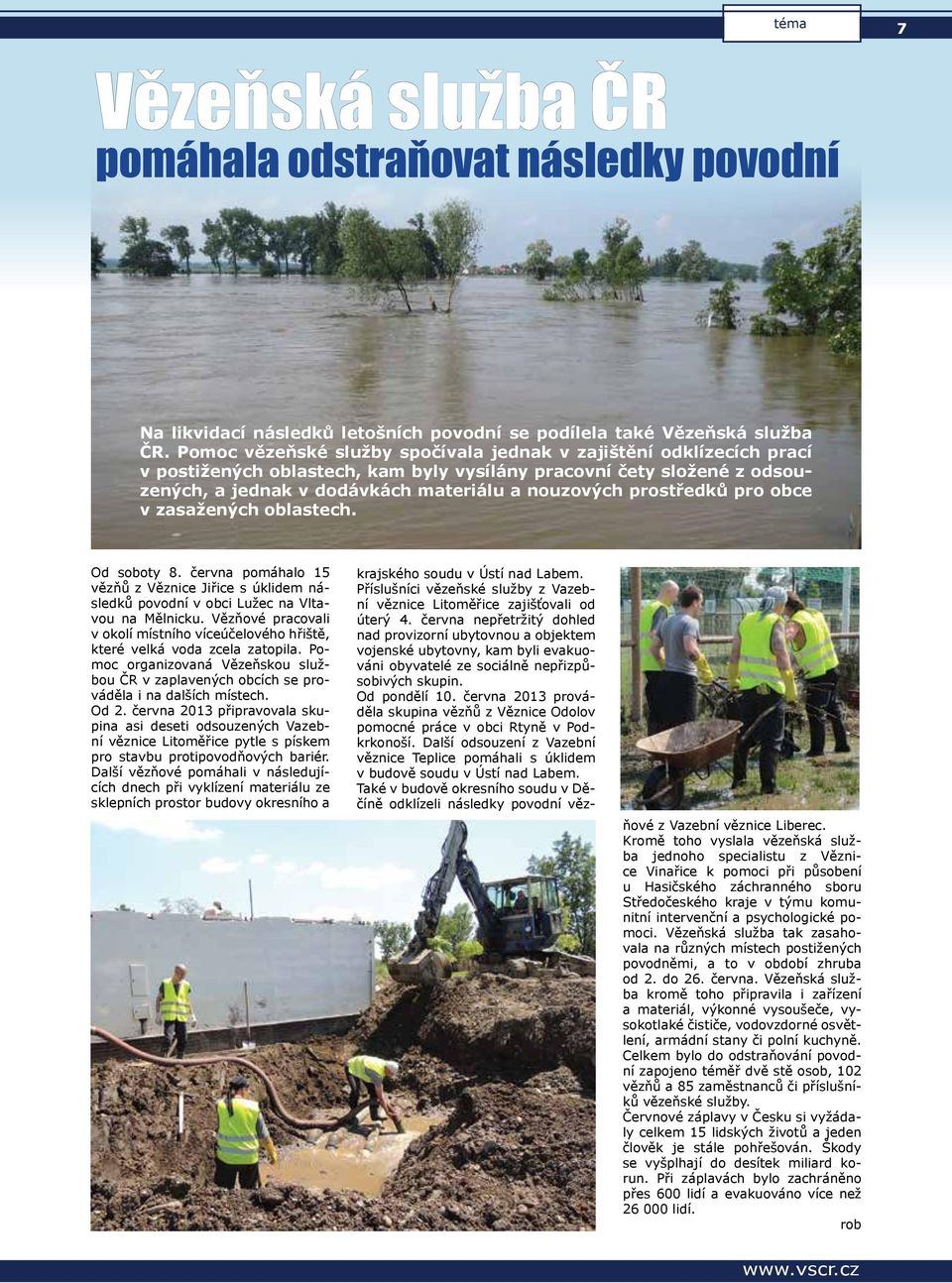 prostředků pro obce v zasažených oblastech. Od soboty 8. června pomáhalo 15 vězňů z Věznice Jiřice s úklidem následků povodní v obci Lužec na Vltavou na Mělnicku.