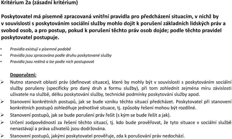 Pravidla existují v písemné podobě Pravidla jsou zpracována podle druhu poskytované služby Pravidla jsou reálná a lze podle nich postupovat Nutno stanovit oblasti práv (definovat situace), které by