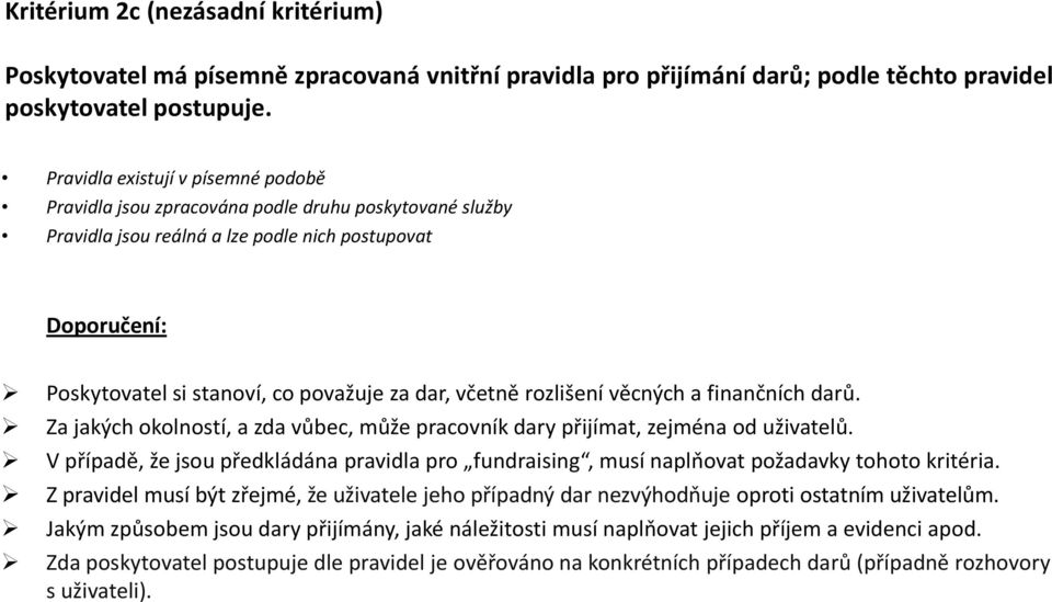 rozlišení věcných a finančních darů. Za jakých okolností, a zda vůbec, může pracovník dary přijímat, zejména od uživatelů.