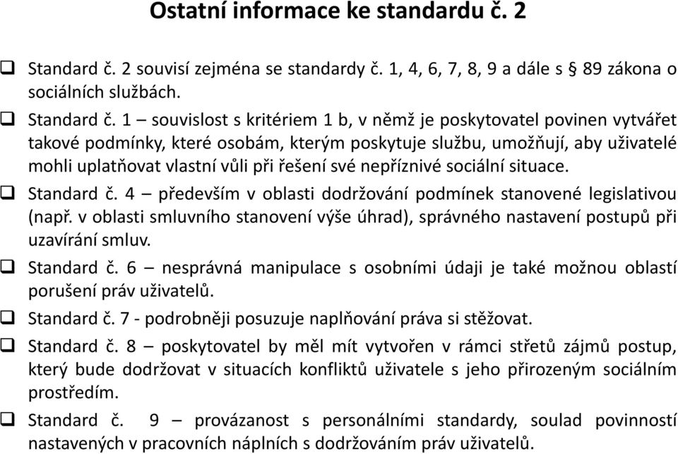 1 souvislost s kritériem 1 b, v němž je poskytovatel povinen vytvářet takové podmínky, které osobám, kterým poskytuje službu, umožňují, aby uživatelé mohli uplatňovat vlastní vůli při řešení své