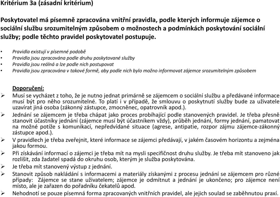 Pravidla existují v písemné podobě Pravidla jsou zpracována podle druhu poskytované služby Pravidla jsou reálná a lze podle nich postupovat Pravidla jsou zpracována v takové formě, aby podle nich