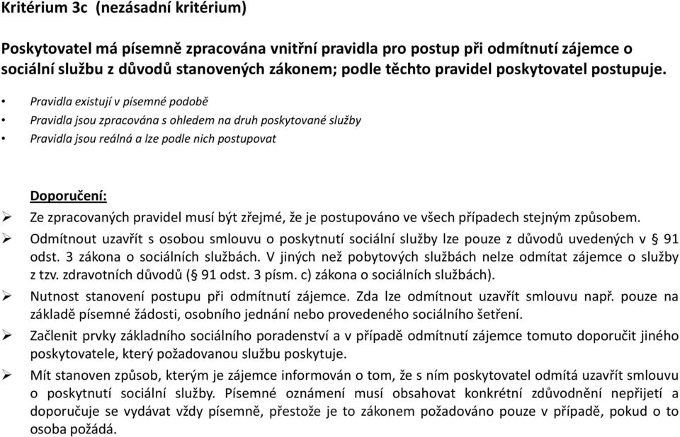 Pravidla existují v písemné podobě Pravidla jsou zpracována s ohledem na druh poskytované služby Pravidla jsou reálná a lze podle nich postupovat Ze zpracovaných pravidel musí být zřejmé, že je