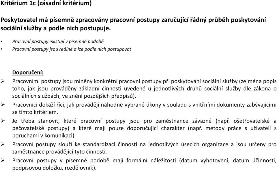 popis toho, jak jsou prováděny základní činnosti uvedené u jednotlivých druhů sociální služby dle zákona o sociálních službách, ve znění pozdějších předpisů).