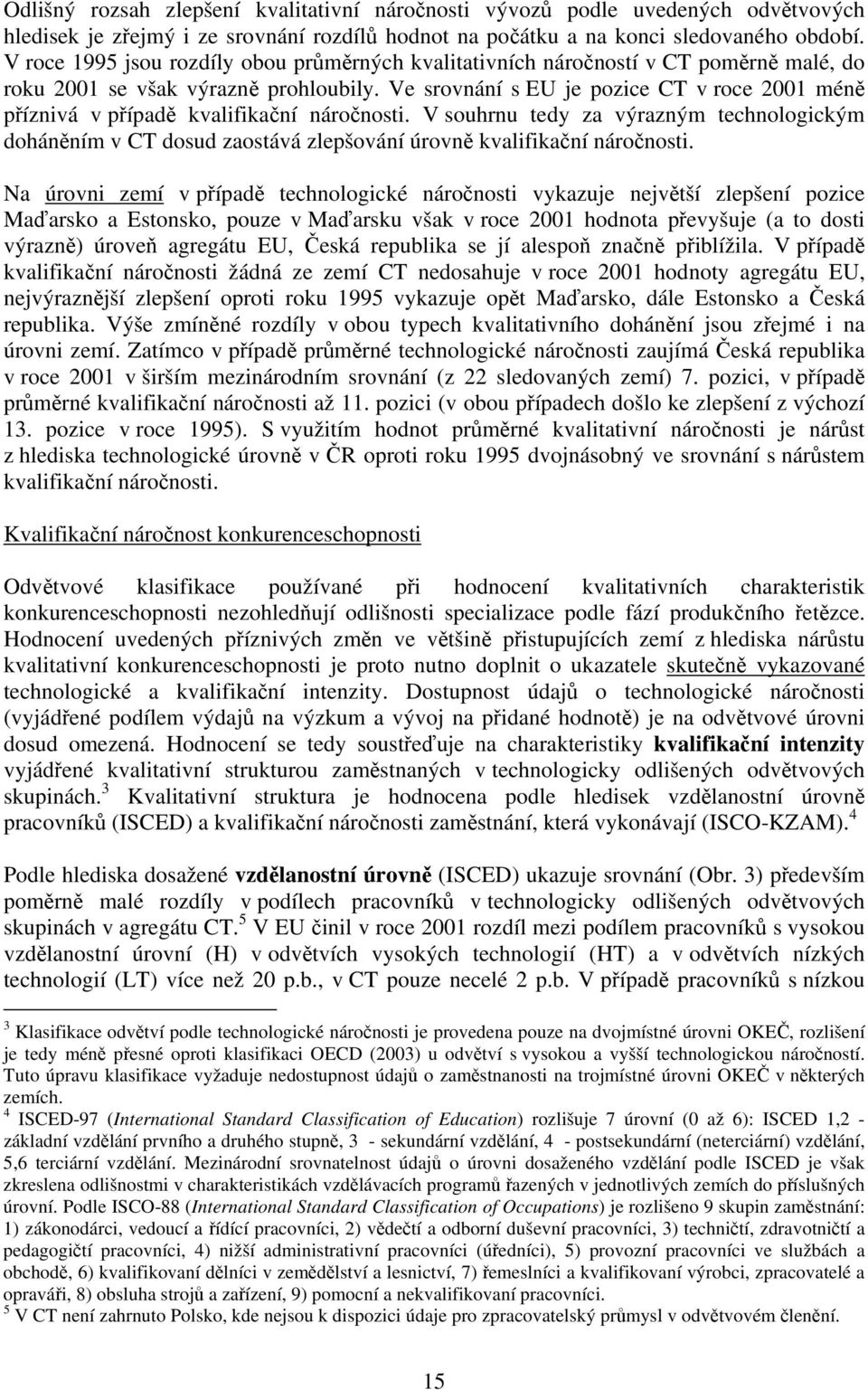 Ve srovnání s EU je pozice CT v roce 2001 méně příznivá v případě kvalifikační náročnosti.