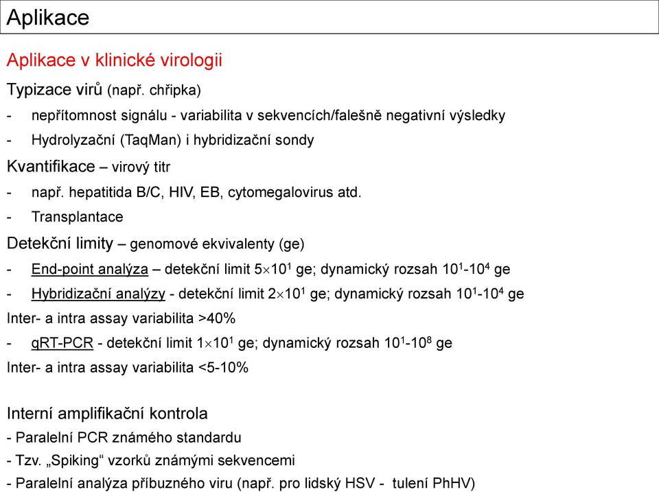 hepatitida B/C, HIV, EB, cytomegalovirus atd.