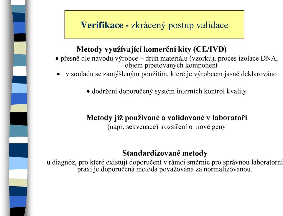 systém interních kontrol kvality Metody již používané a validované v laboratoři (např.