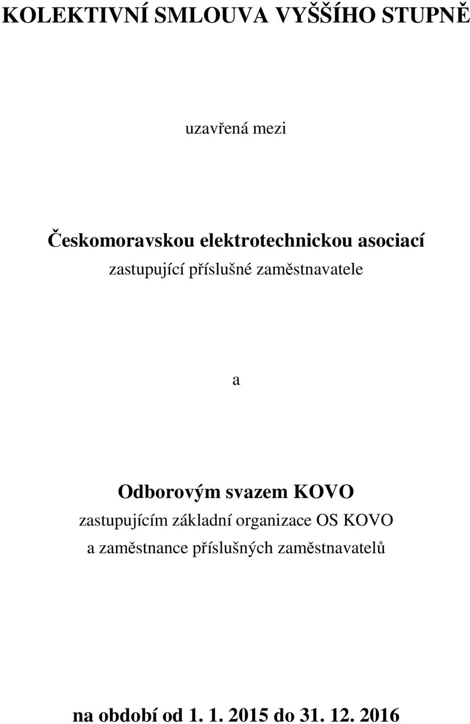 Odborovým svazem KOVO zastupujícím základní organizace OS KOVO a