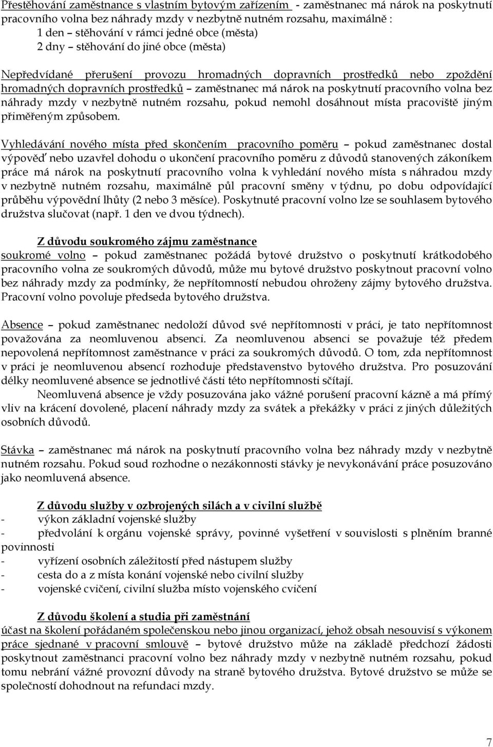 pracovního volna bez náhrady mzdy v nezbytně nutném rozsahu, pokud nemohl dosáhnout místa pracoviště jiným přiměřeným způsobem.