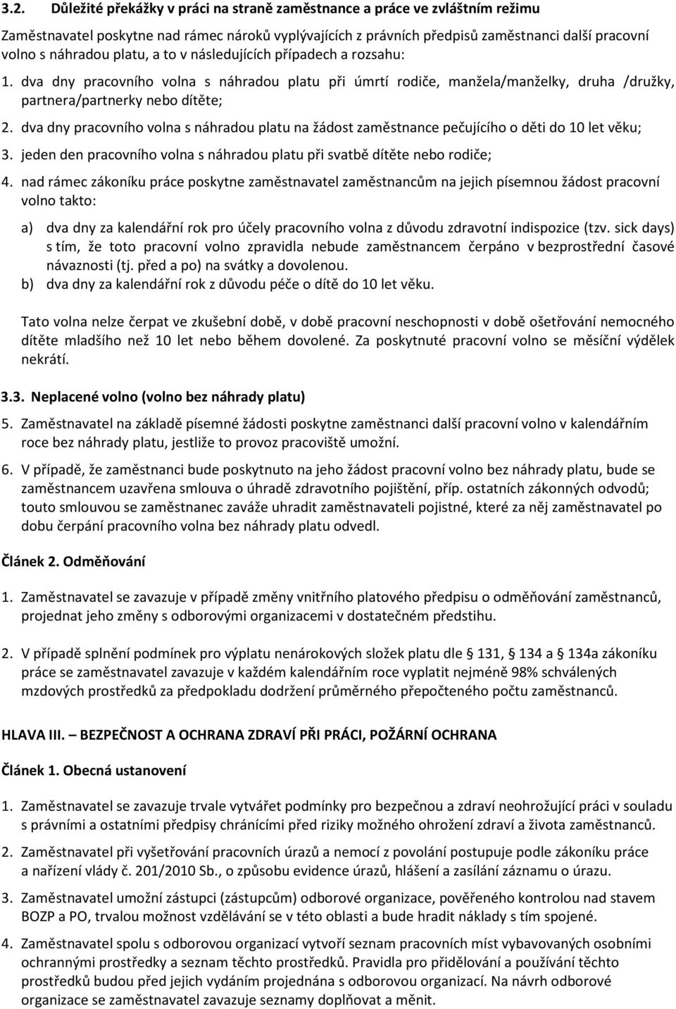 dva dny pracovního volna s náhradou platu na žádost zaměstnance pečujícího o děti do 10 let věku; 3. jeden den pracovního volna s náhradou platu při svatbě dítěte nebo rodiče; 4.