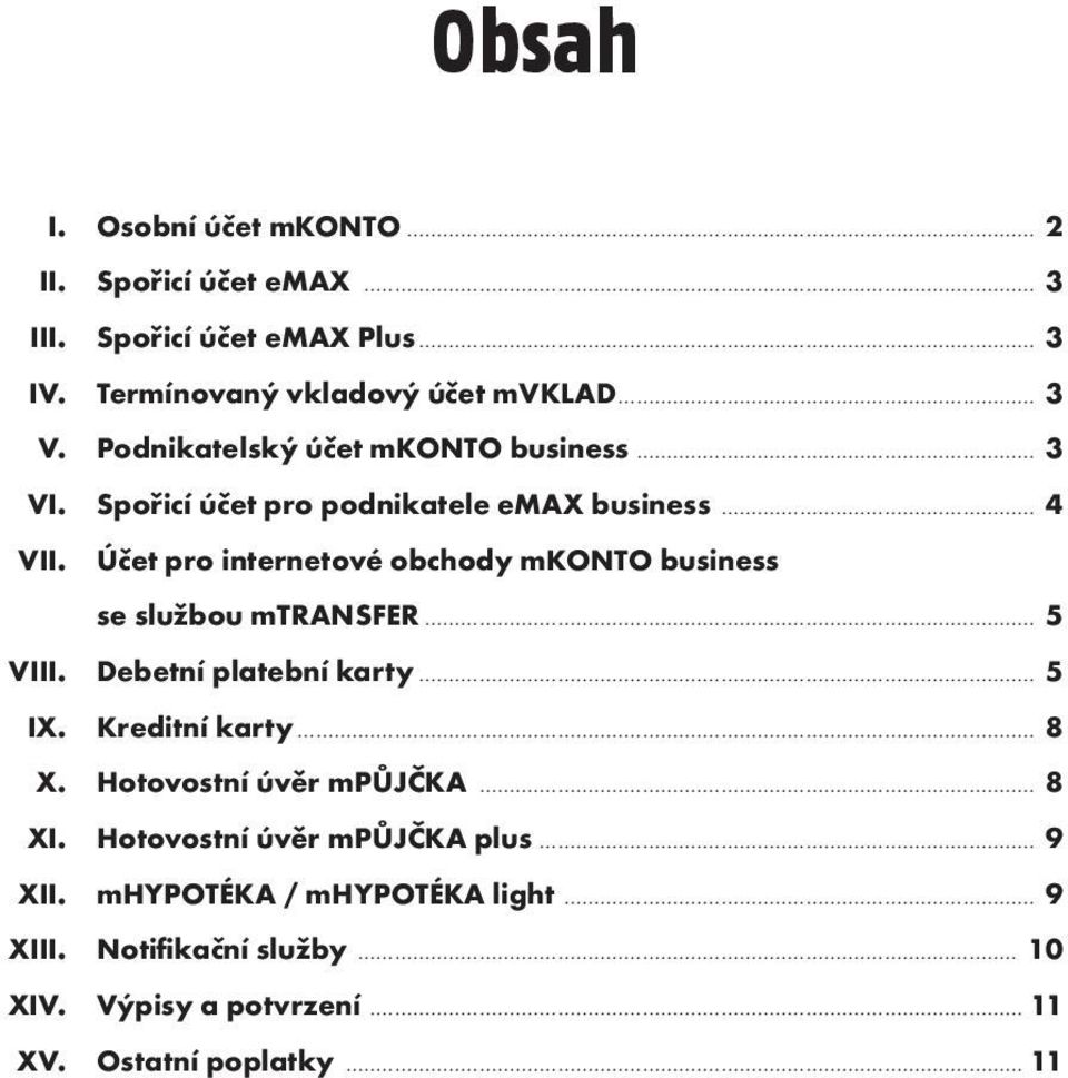 Účet pro internetové obchody mkonto business se službou mtransfer... 5 VIII. Debetní platební karty... 5 IX. Kreditní karty... 8 X.