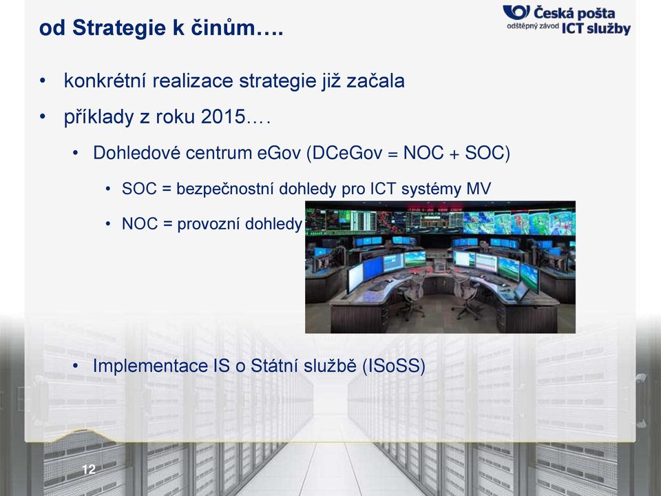 2015. Dohledové centrum egov (DCeGov = NOC + SOC) SOC =