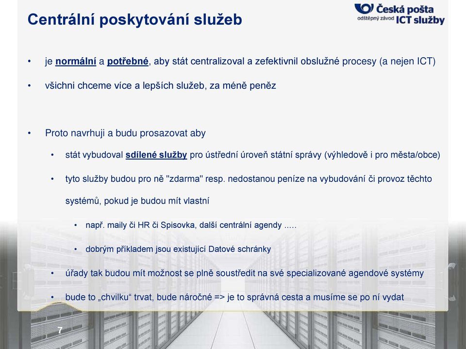 nedostanou peníze na vybudování či provoz tchto systémů, pokud je budou mít vlastní nap. maily či HR či Spisovka, další centrální agendy.