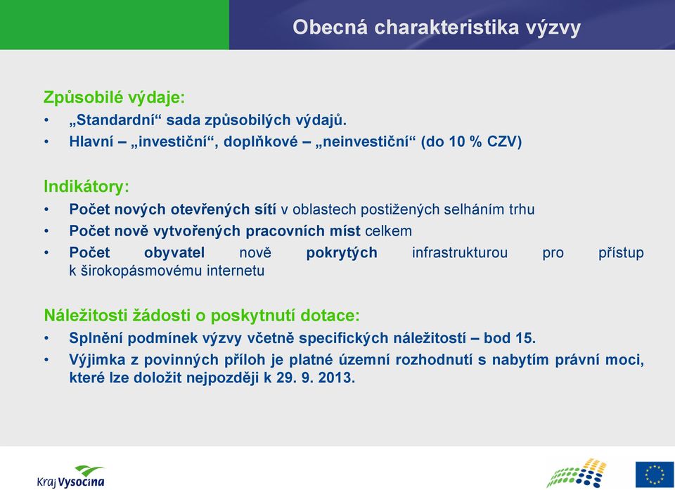 nově vytvořených pracovních míst celkem Počet obyvatel nově pokrytých infrastrukturou pro přístup k širokopásmovému internetu Náležitosti