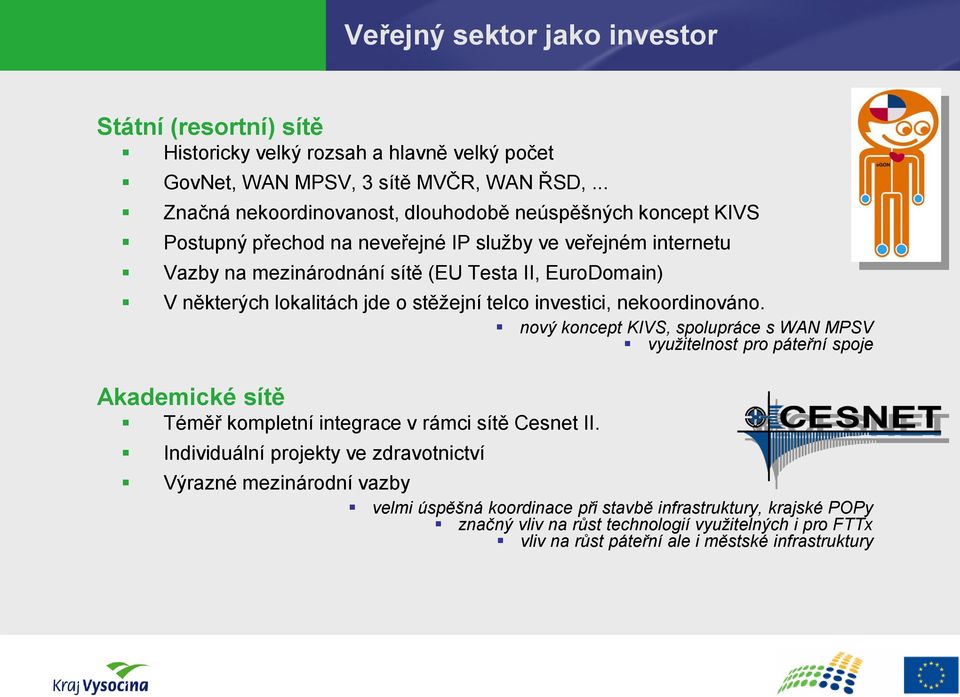 některých lokalitách jde o stěžejní telco investici, nekoordinováno.