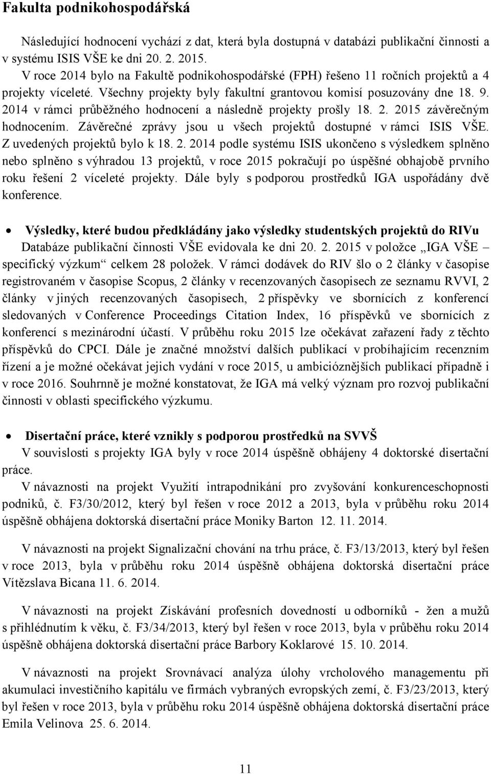 2014 v rámci průběžného hodnocení a následně projekty prošly 18. 2.
