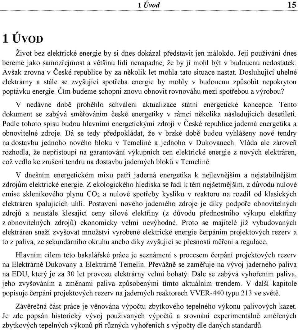 Dosluhující uhelné elektrárny a stále se zvyšující spotřeba energie by mohly v budoucnu způsobit nepokrytou poptávku energie. Čím budeme schopni znovu obnovit rovnováhu mezi spotřebou a výrobou?