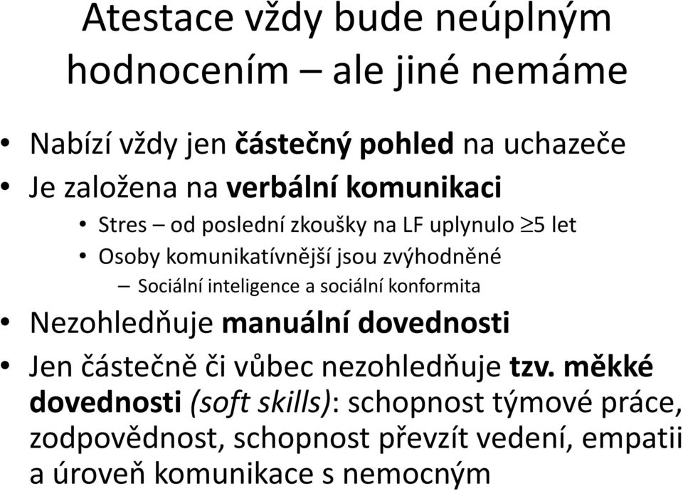 inteligence a sociální konformita Nezohledňuje manuální dovednosti Jen částečně či vůbec nezohledňuje tzv.