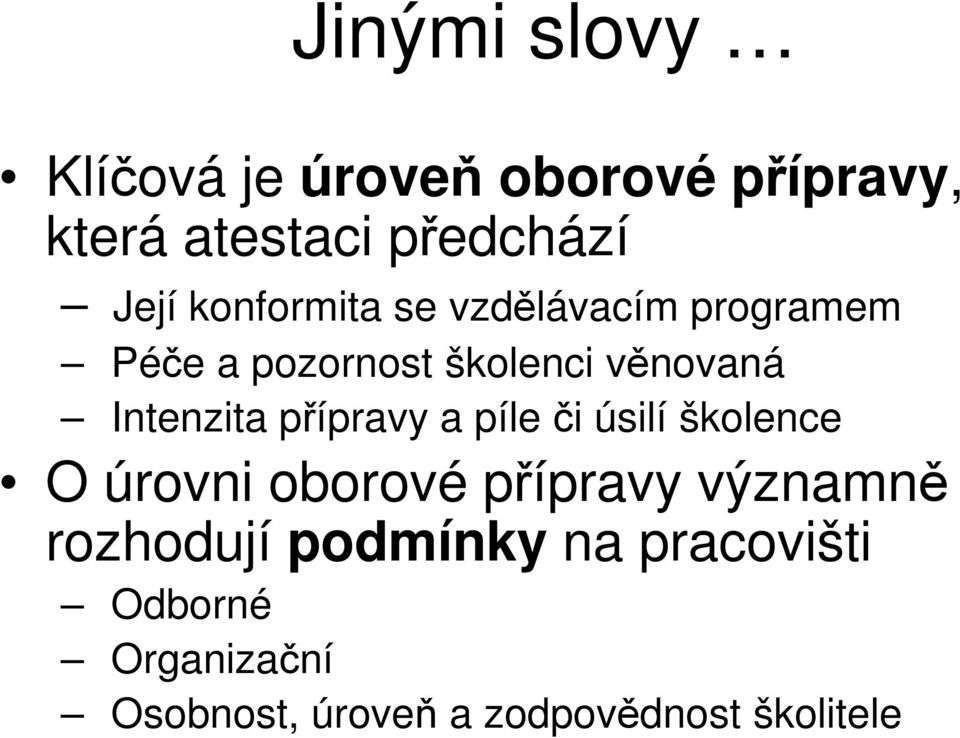 přípravy a píle či úsilí školence O úrovni oborové přípravy významně rozhodují