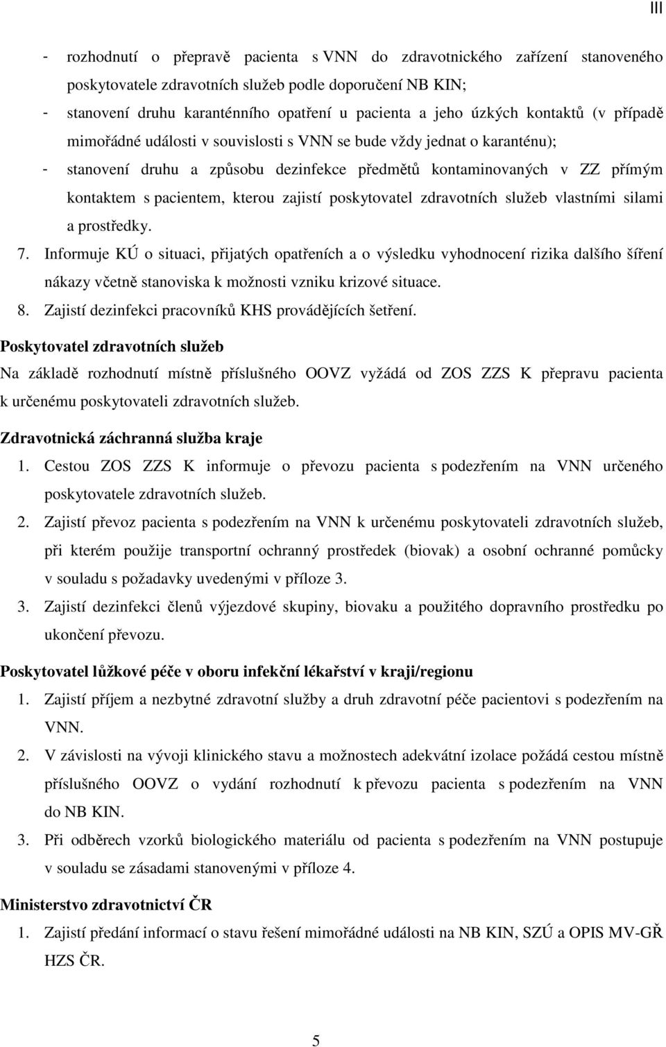 kterou zajistí poskytovatel zdravotních služeb vlastními silami a prostředky. 7.