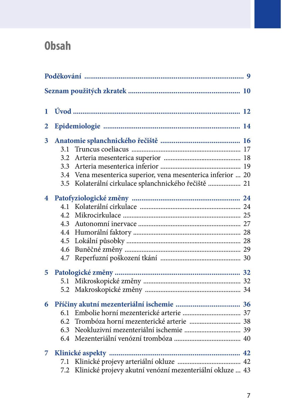 4 Vena mesenterica superior, vena mesenterica inferior... 20 3.5 Kolaterální cirkulace splanchnického řečiště... 21 4 Patofyziologické změny... 24 4.1 Kolaterální cirkulace... 24 4.2 Mikrocirkulace.