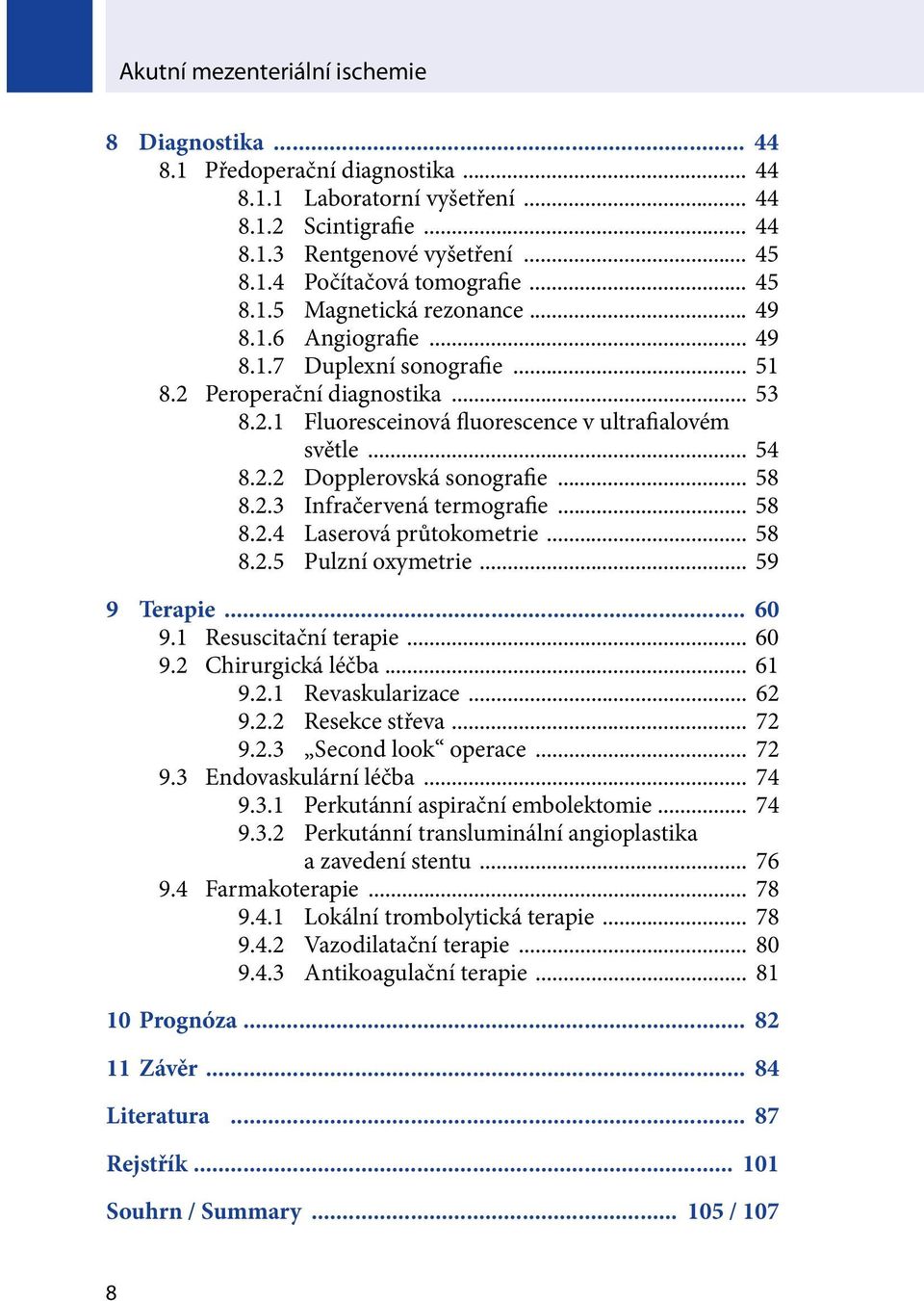 .. 49 8.1.7 Duplexní sonografie... 51 8.2 Peroperační diagnostika... 53 8.2.1 Fluoresceinová fluorescence v ultrafialovém světle... 54 8.2.2 Dopplerovská sonografie... 58 8.2.3 Infračervená termografie.