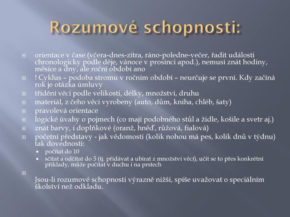 Kdy začíná rok je otázka úmluvy třídění věcí podle velikosti, délky, množství, druhu materiál, z čeho věci vyrobeny (auto, dům, kniha, chléb, šaty) pravolevá orientace logické úvahy o pojmech (co