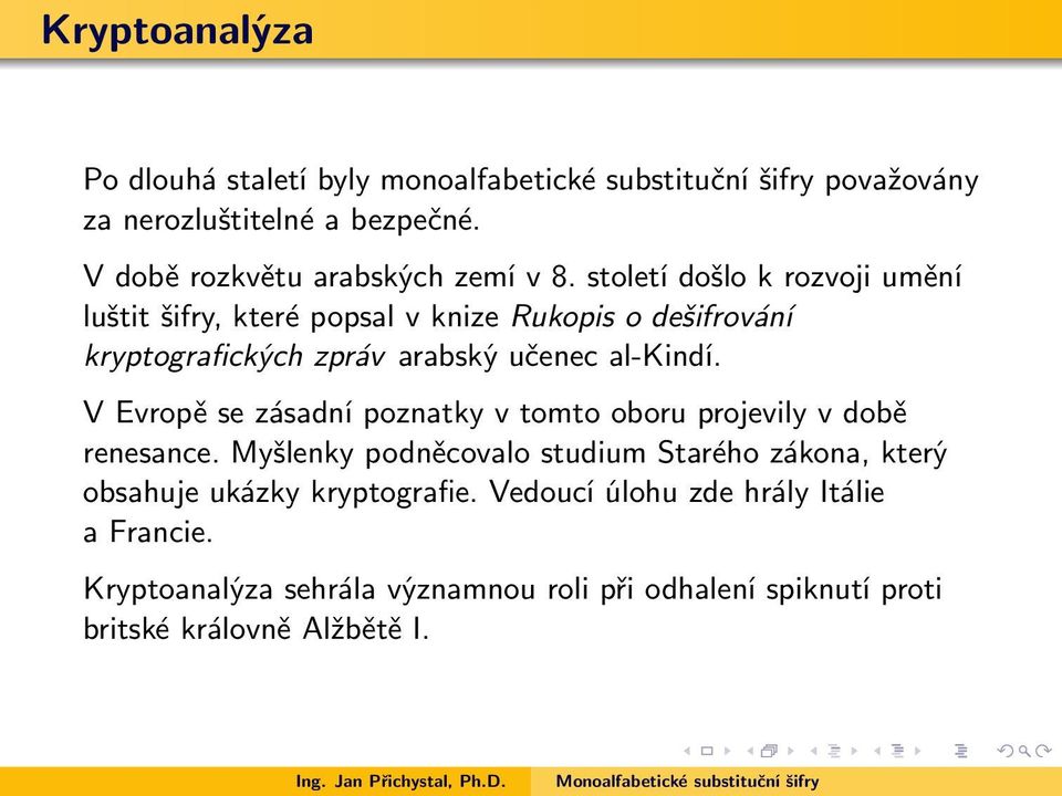 století došlo k rozvoji umění luštit šifry, které popsal v knize Rukopis o dešifrování kryptografických zpráv arabský učenec al-kindí.