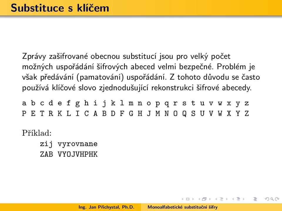 Z tohoto důvodu se často používá klíčové slovo zjednodušující rekonstrukci šifrové abecedy.