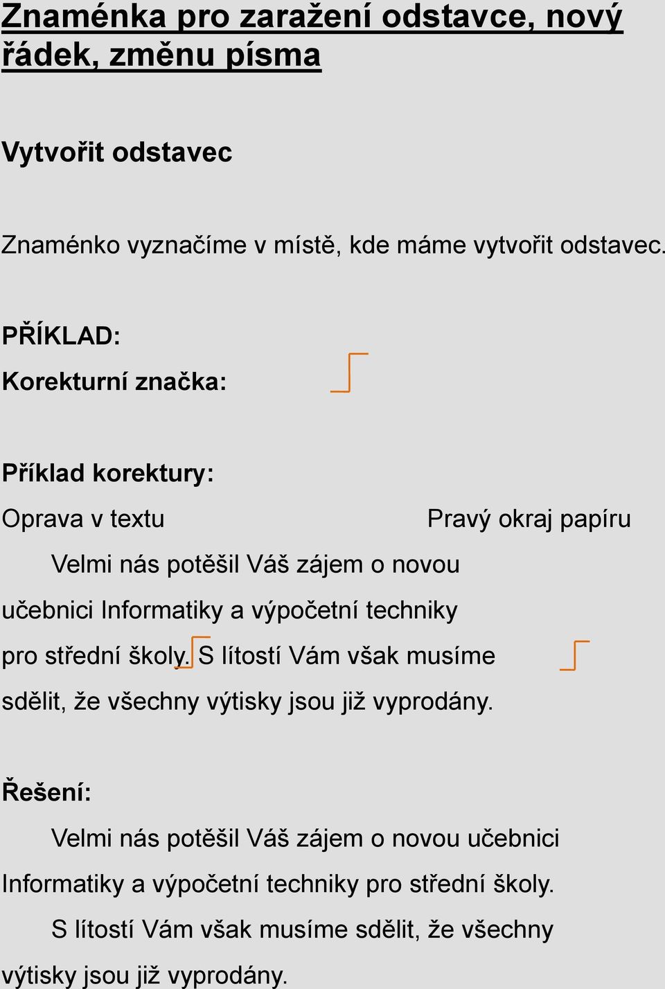 Korekturní značka: Velmi nás potěšil Váš zájem o novou učebnici Informatiky a výpočetní techniky pro střední školy.