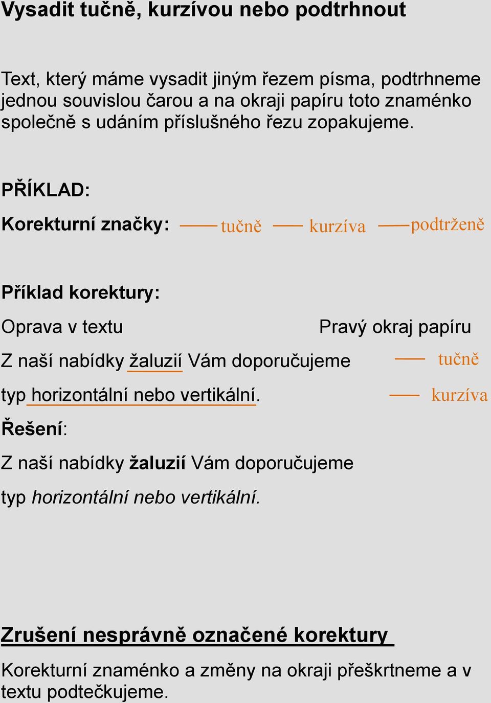 tučně kurzíva podtrženě Z naší nabídky žaluzií Vám doporučujeme tučně typ horizontální nebo vertikální.