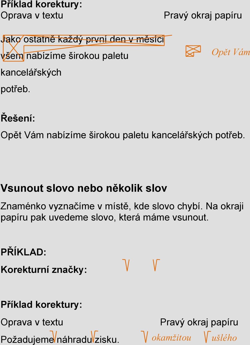 Vsunout slovo nebo několik slov Znaménko vyznačíme v místě, kde slovo chybí.