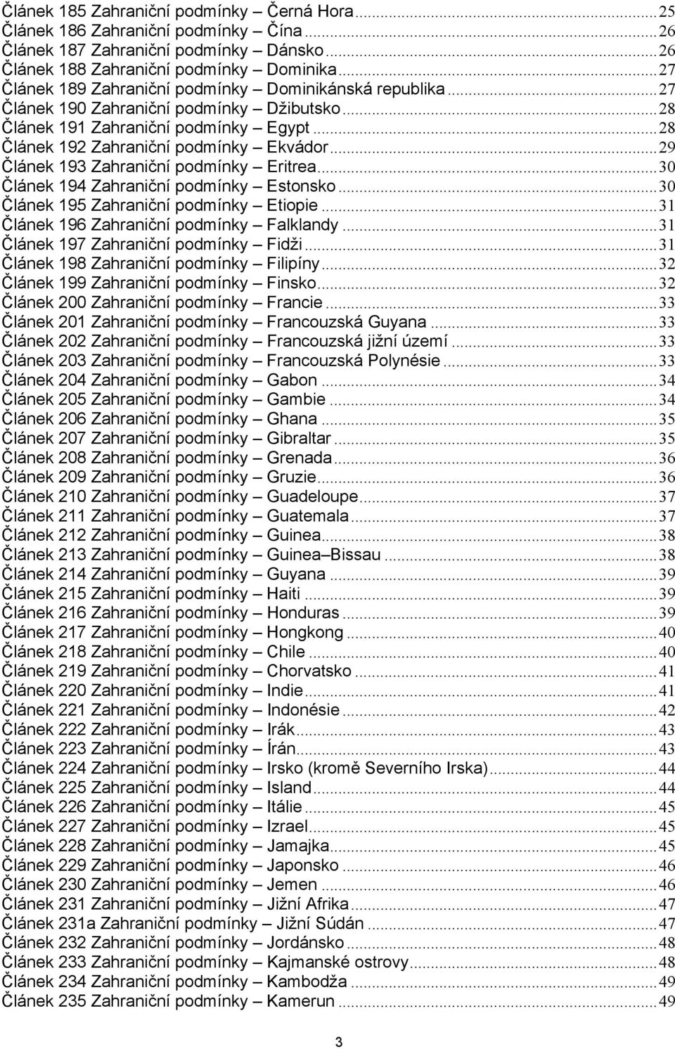 .. 29 Článek 193 Zahraniční podmínky Eritrea... 30 Článek 194 Zahraniční podmínky Estonsko... 30 Článek 195 Zahraniční podmínky Etiopie... 31 Článek 196 Zahraniční podmínky Falklandy.