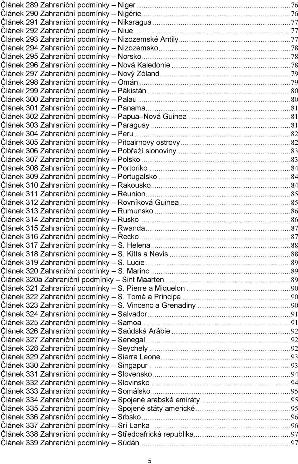 .. 78 Článek 297 Zahraniční podmínky Nový Zéland... 79 Článek 298 Zahraniční podmínky Omán... 79 Článek 299 Zahraniční podmínky Pákistán... 80 Článek 300 Zahraniční podmínky Palau.