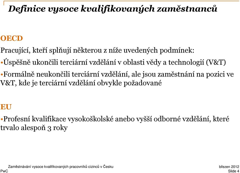 terciární vzdělání, ale jsou zaměstnání na pozici ve V&T, kde je terciární vzdělání obvykle